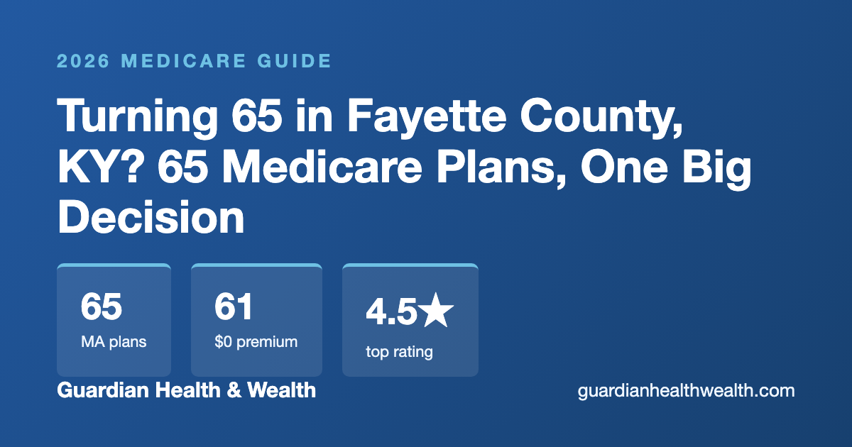 Turning 65 in Fayette County, KY? 65 Medicare Plans, One Big Decision (2026)