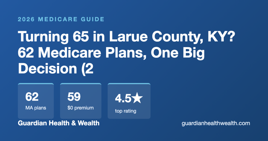 Turning 65 in Larue County, KY? 62 Medicare Plans, One Big Decision (2026)