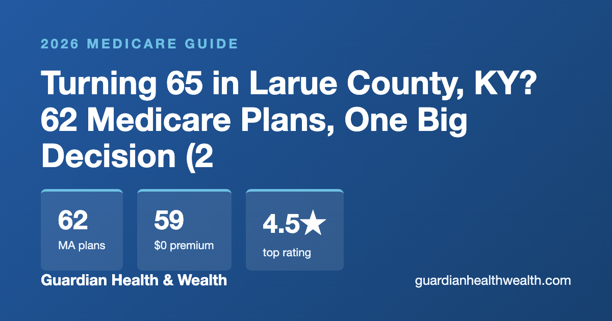 Turning 65 in Larue County, KY? 62 Medicare Plans, One Big Decision (2026)