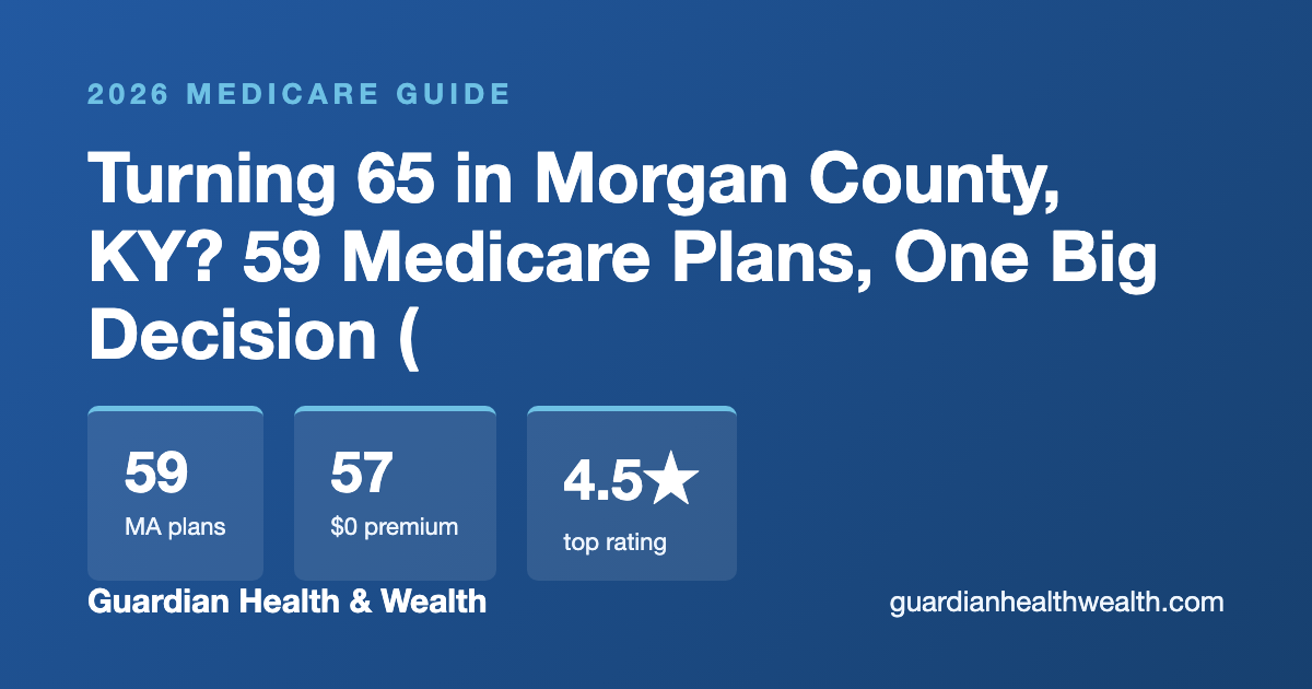Turning 65 in Morgan County, KY? 59 Medicare Plans, One Big Decision (2026)