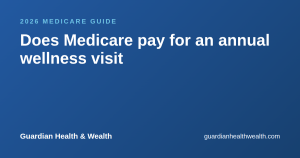 Does Medicare pay for an annual wellness visit : and what does that mean for keeping your doctors?