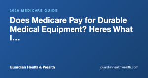 Does Medicare Pay for Durable Medical Equipment? Heres What I Tell People Managing a Chronic Condition
