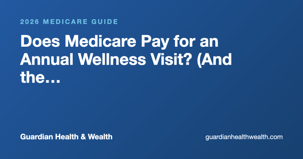 Does Medicare Pay for an Annual Wellness Visit? (And the Doctor Question Hiding Underneath It)
