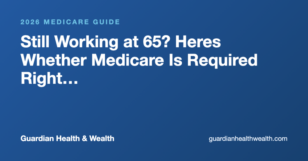 Still Working at 65? Heres Whether Medicare Is Required Right Now