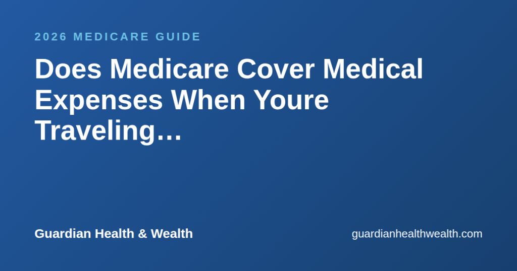 Does Medicare Cover Medical Expenses When Youre Traveling Abroad?