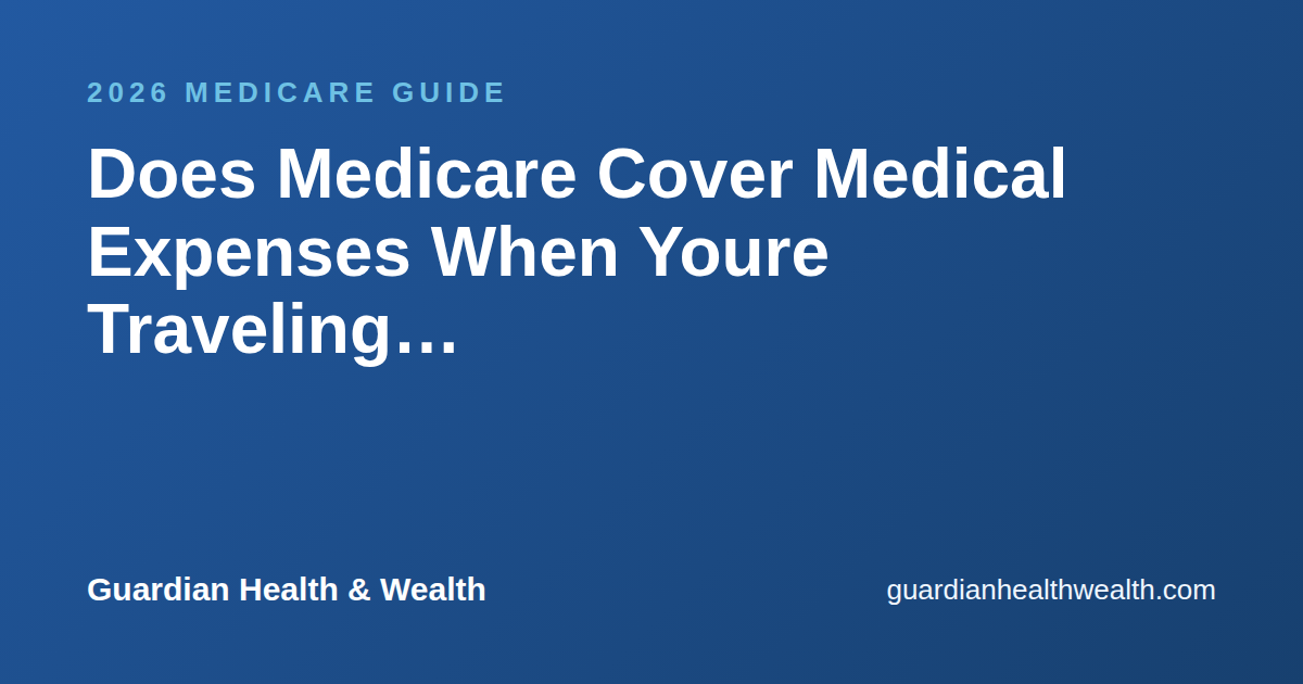 Does Medicare Cover Medical Expenses When Youre Traveling Abroad?