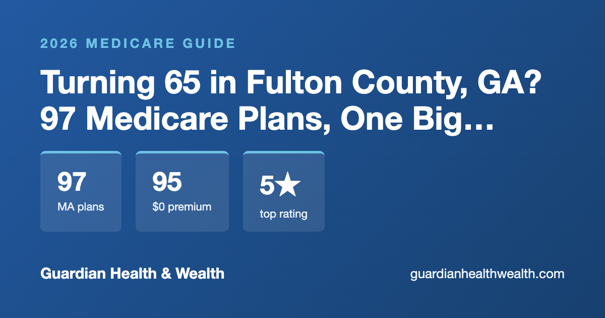 Turning 65 in Fulton County, GA? 97 Medicare Plans, One Big Decision (2026)