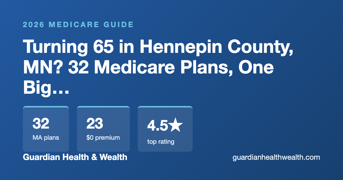 Turning 65 in Hennepin County, MN? 32 Medicare Plans, One Big Decision (2026)