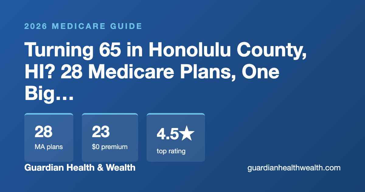 Turning 65 in Honolulu County, HI? 28 Medicare Plans, One Big Decision (2026)