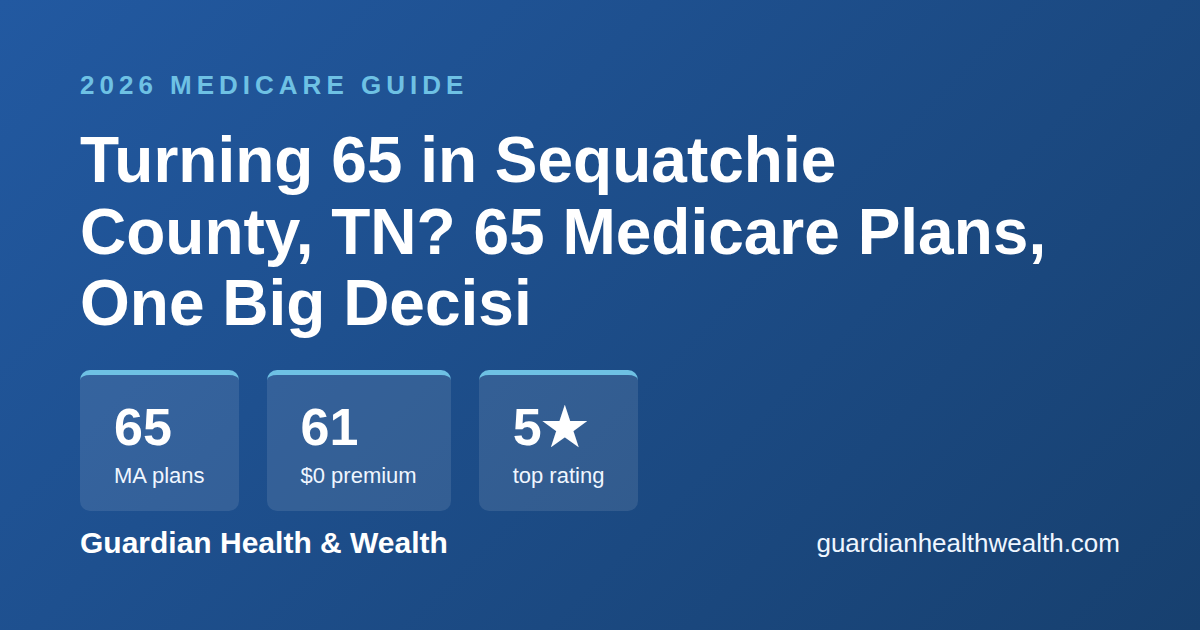 Turning 65 in Sequatchie County, TN? 65 Medicare Plans, One Big Decision (2026)