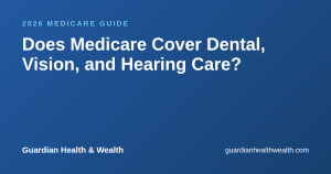 Does Medicare Cover Dental, Vision, and Hearing Care?