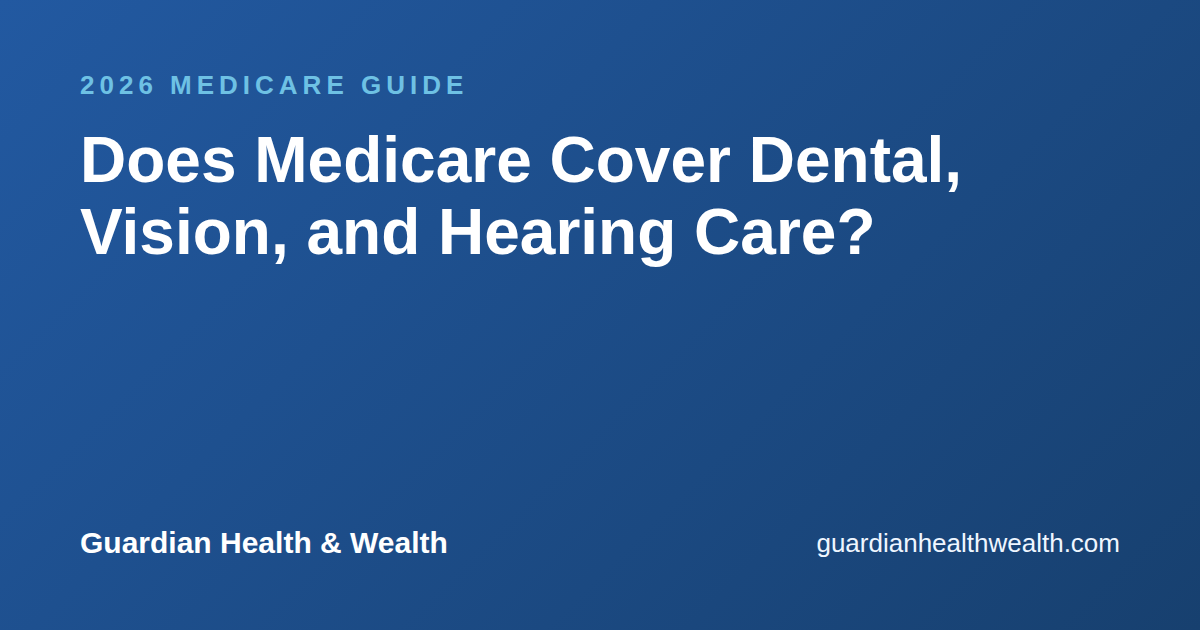 Does Medicare Cover Dental, Vision, and Hearing Care?