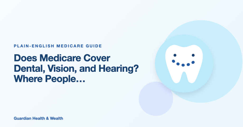 Illustrated guide: Does Medicare Cover Dental, Vision, and Hearing? Where People Get Tripped Up