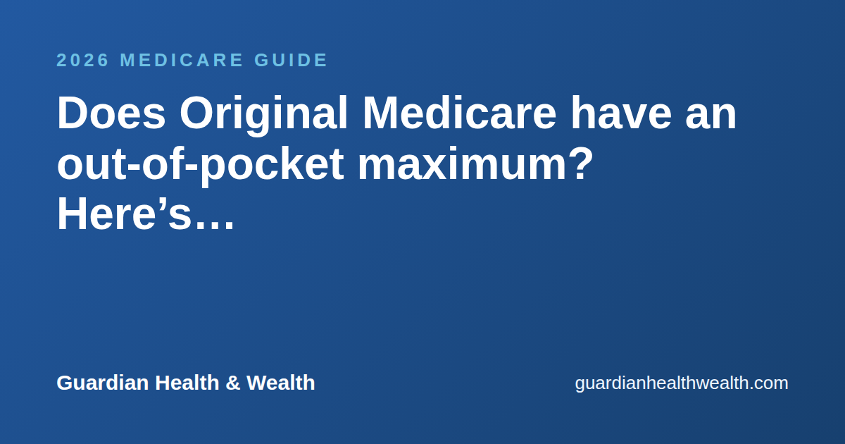Does Original Medicare have an out-of-pocket maximum? Here’s how it actually works
