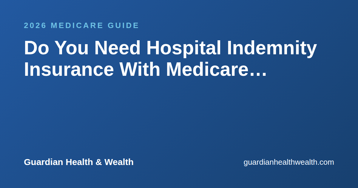 Do You Need Hospital Indemnity Insurance With Medicare Advantage?