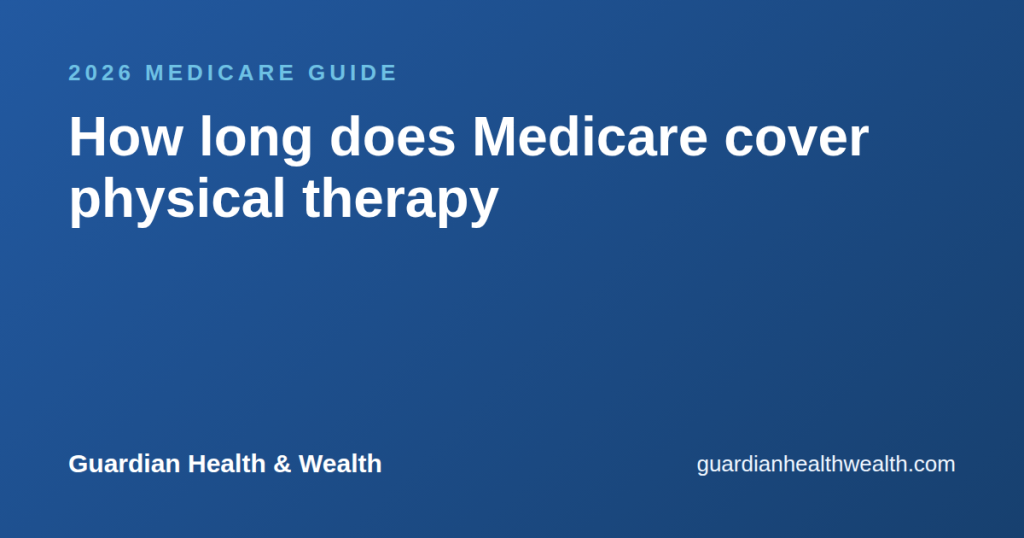How long does Medicare cover physical therapy : and what it doesn’t cover in rehab