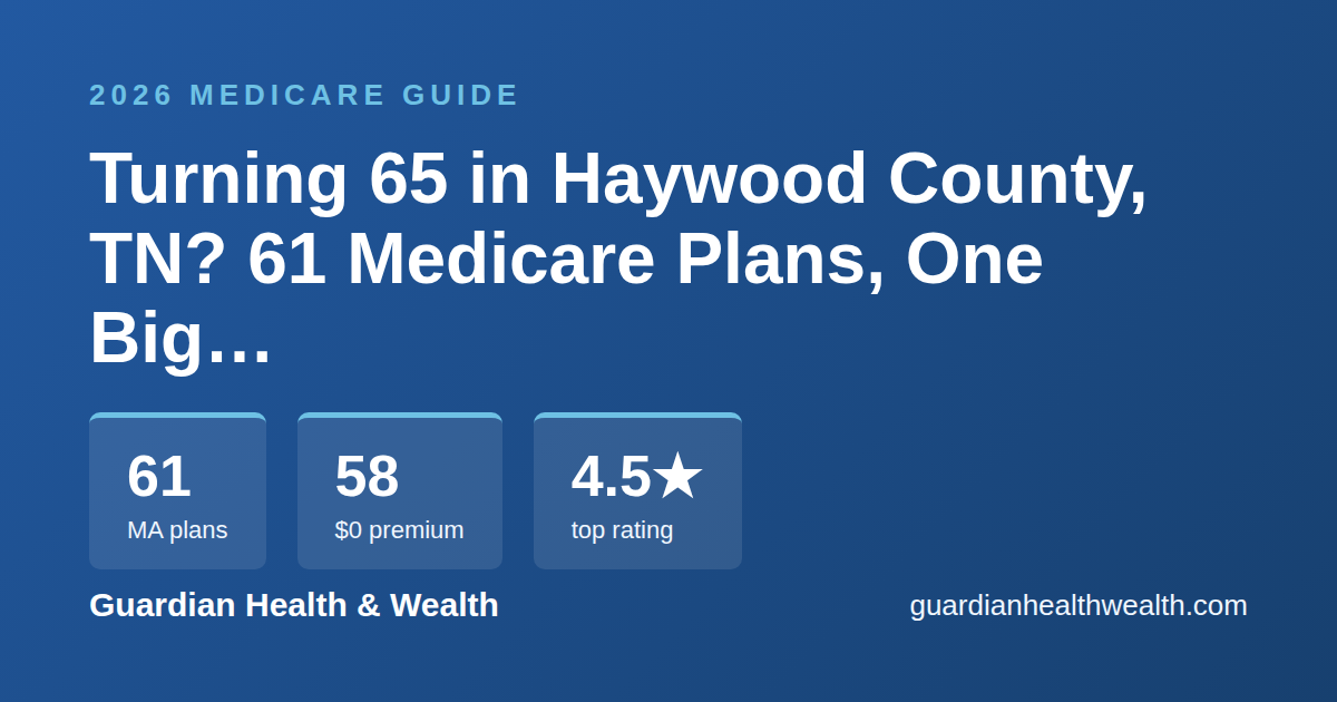 Turning 65 in Haywood County, TN? 61 Medicare Plans, One Big Decision (2026)