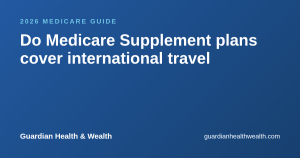Do Medicare Supplement plans cover international travel : and how Plan G fits
