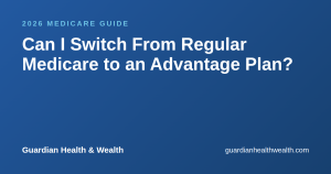 Can I Switch From Regular Medicare to an Advantage Plan?