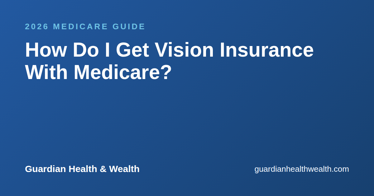 How Do I Get Vision Insurance With Medicare?