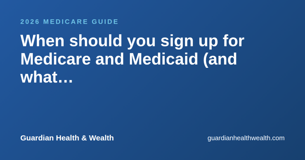 When should you sign up for Medicare and Medicaid (and what “dual” changes)