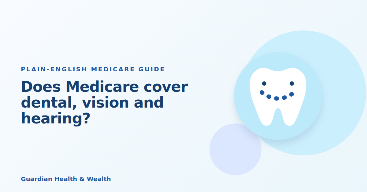 Illustrated guide: Does Medicare cover dental, vision and hearing?