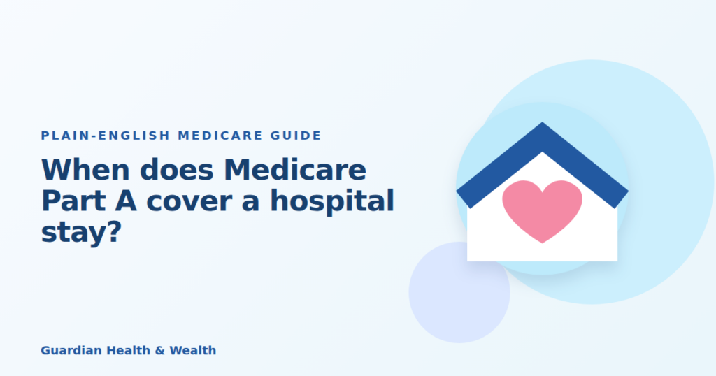 Illustrated guide: When does Medicare Part A cover a hospital stay?