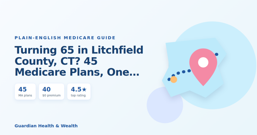 Illustrated guide: Turning 65 in Litchfield County, CT? 45 Medicare Plans, One Big Decision (2026)
