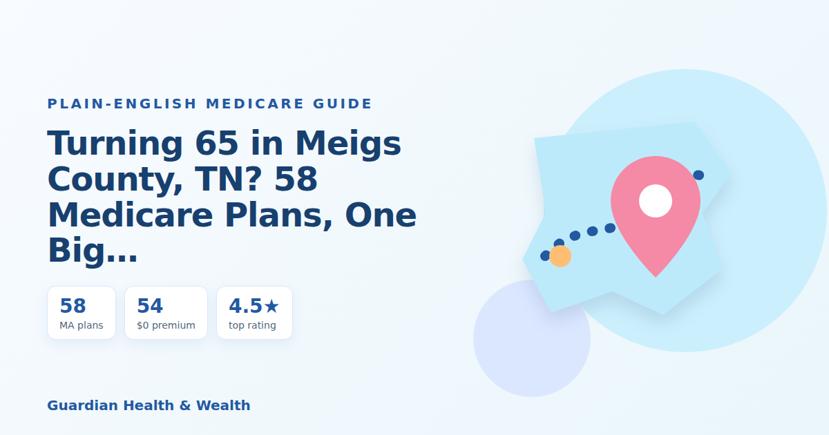 Illustrated guide: Turning 65 in Meigs County, TN? 58 Medicare Plans, One Big Decision (2026)