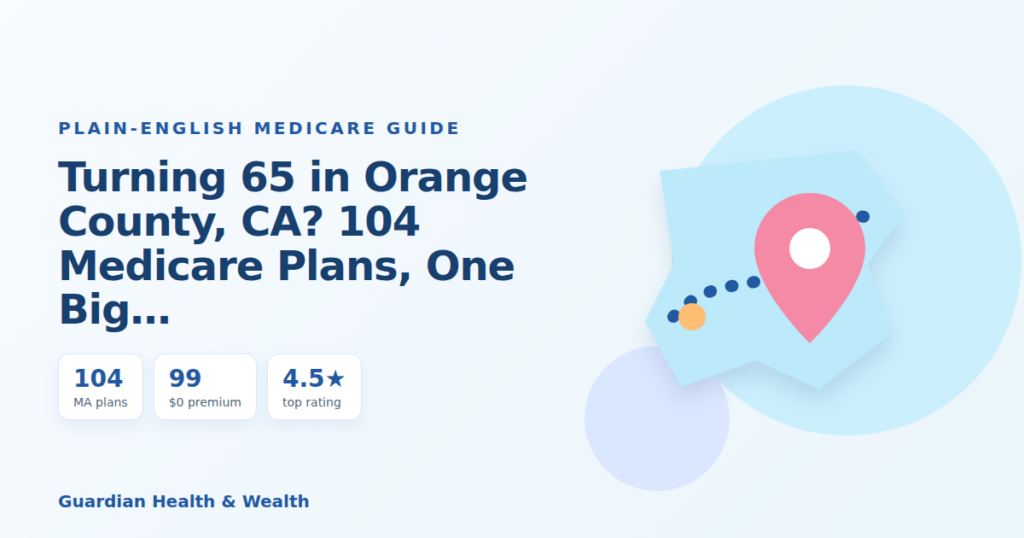 Illustrated guide: Turning 65 in Orange County, CA? 104 Medicare Plans, One Big Decision (2026)